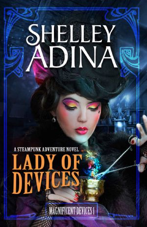 [Magnificent Devices 01] • Lady of Devices · A Steampunk Adventure Novel